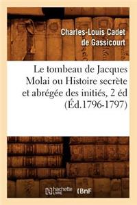 Tombeau de Jacques Molai Ou Histoire Secrète Et Abrégée Des Initiés, 2 Éd (Éd.1796-1797)