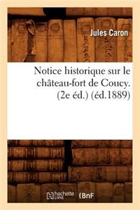 Notice Historique Sur Le Château-Fort de Coucy. (2e Éd.) (Éd.1889)