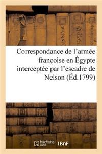 Correspondance de l'Armée Franc Oise En Égypte Interceptée Par l'Escadre de Nelson