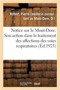 Notice Sur Le Mont-Dore. Station Climatique Et Hydro-Minérale Française (Alt. 1050 Mètres).: Son Action Dans Le Traitement Des Affections Chroniques Des Voies Respiratoires