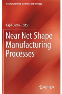 Near Net Shape Manufacturing Processes
