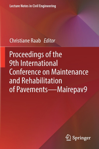 Proceedings of the 9th International Conference on Maintenance and Rehabilitation of Pavements--Mairepav9