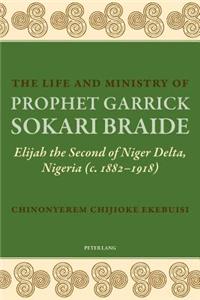 The Life and Ministry of Prophet Garrick Sokari Braide