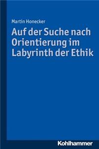 Auf Der Suche Nach Orientierung Im Labyrinth Der Ethik