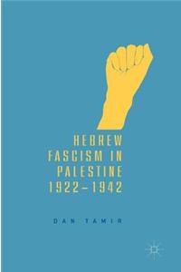 Hebrew Fascism in Palestine, 1922-1942