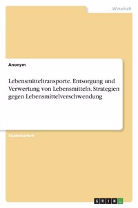 Lebensmitteltransporte. Entsorgung und Verwertung von Lebensmitteln. Strategien gegen Lebensmittelverschwendung