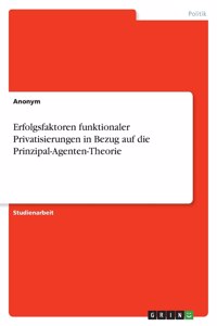 Erfolgsfaktoren funktionaler Privatisierungen in Bezug auf die Prinzipal-Agenten-Theorie