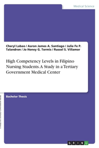 High Competency Levels in Filipino Nursing Students. A Study in a Tertiary Government Medical Center