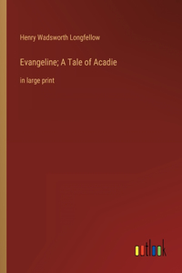 Evangeline; A Tale of Acadie