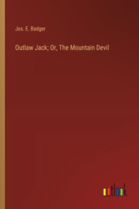 Outlaw Jack; Or, The Mountain Devil