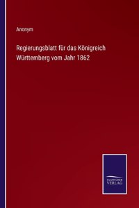 Regierungsblatt für das Königreich Württemberg vom Jahr 1862