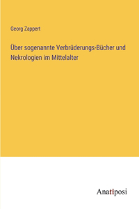 Über sogenannte Verbrüderungs-Bücher und Nekrologien im Mittelalter