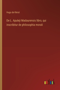 De L. Apuleji Madaurensis libro, qui inscribitur de philosophia morali