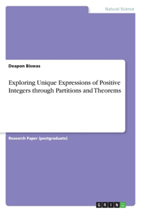 Exploring Unique Expressions of Positive Integers through Partitions and Theorems