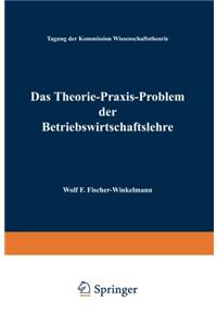 Das Theorie-Praxis-Problem Der Betriebswirtschaftslehre: Tagung Der Kommission Wissenschaftstheorie