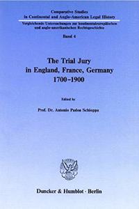 The Trial Jury in England, France, Germany 1700-1900