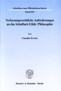 Verfassungsrechtliche Anforderungen an Das Schulfach Ethik/Philosophie