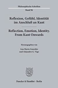 Reflexion, Gefuhl, Identitat Im Anschluss an Kant / Reflection, Emotion, Identity. from Kant Onwards