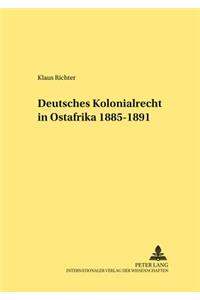 Deutsches Kolonialrecht in Ostafrika 1885-1891