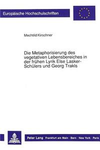 Metaphorisierung Des Vegetativen Lebensbereiches in Der Fruehen Lyrik Else Lasker-Schuelers Und Georg Trakls