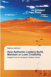 How Authentic Leaders Build, Maintain or Lose Credibility