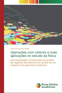 Operações com vetores e suas aplicações no estudo da física