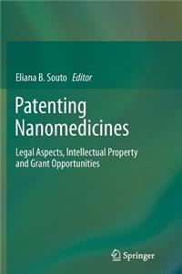 Patenting Nanomedicines: Legal Aspects, Intellectual Property and Grant Opportunities