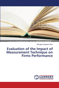 Evaluation of the Impact of Measurement Technique on Firms Performance