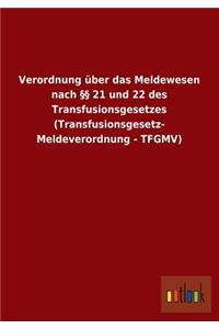 Verordnung Uber Das Meldewesen Nach 21 Und 22 Des Transfusionsgesetzes (Transfusionsgesetz- Meldeverordnung - Tfgmv)
