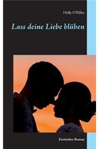 Lass deine Liebe blühen