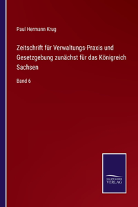 Zeitschrift für Verwaltungs-Praxis und Gesetzgebung zunächst für das Königreich Sachsen