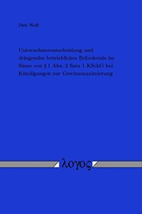 Unternehmerentscheidung Und Dringendes Betriebliches Erfordernis Im Sinne Von 1 Abs. 2 Satz 1 Kschg Bei Kundigungen Zur Gewinnmaximierung