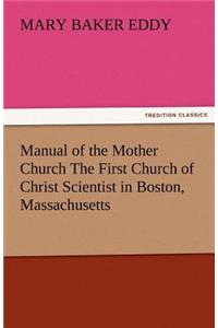 Manual of the Mother Church the First Church of Christ Scientist in Boston, Massachusetts