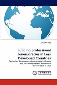 Building Professional Bureaucracies in Less Developed Countries