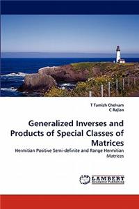 Generalized Inverses and Products of Special Classes of Matrices