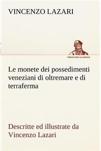 Le monete dei possedimenti veneziani di oltremare e di terraferma descritte ed illustrate da Vincenzo Lazari