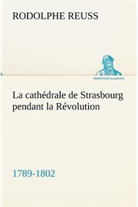 cathédrale de Strasbourg pendant la Révolution. (1789-1802)