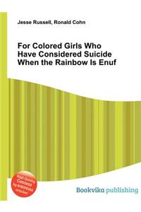 For Colored Girls Who Have Considered Suicide When the Rainbow Is Enuf