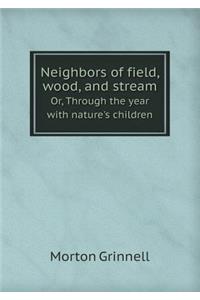 Neighbors of Field, Wood, and Stream Or, Through the Year with Nature's Children