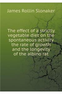 The effect of a strictly vegetable diet on the spontaneous activity the rate of growth and the longevity of the albino rat
