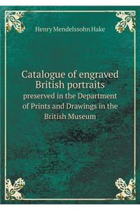 Catalogue of Engraved British Portraits Preserved in the Department of Prints and Drawings in the British Museum