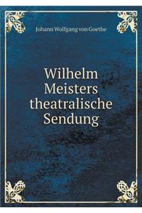 Wilhelm Meisters Theatralische Sendung