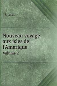 Nouveau Voyage Aux Isles de l'Amerique Volume 2