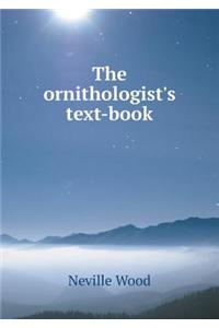 The Ornithologist's Text-Book
