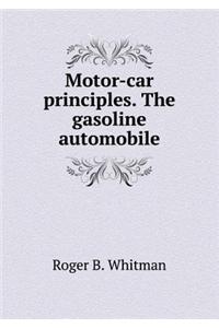 Motor-Car Principles. the Gasoline Automobile