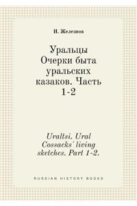 Uraltsi. Ural Cossacks' Living Sketches. Part 1-2.