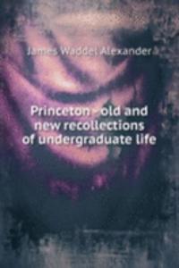 Princeton - old and new recollections of undergraduate life