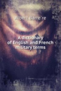 A DICTIONARY OF ENGLISH AND FRENCH MILI