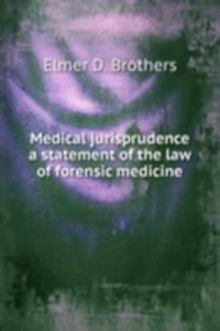 MEDICAL JURISPRUDENCE A STATEMENT OF TH