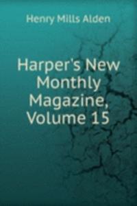 Harper's New Monthly Magazine, Volume 15